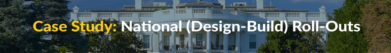Case Study: National (Design-Build) Roll-Outs